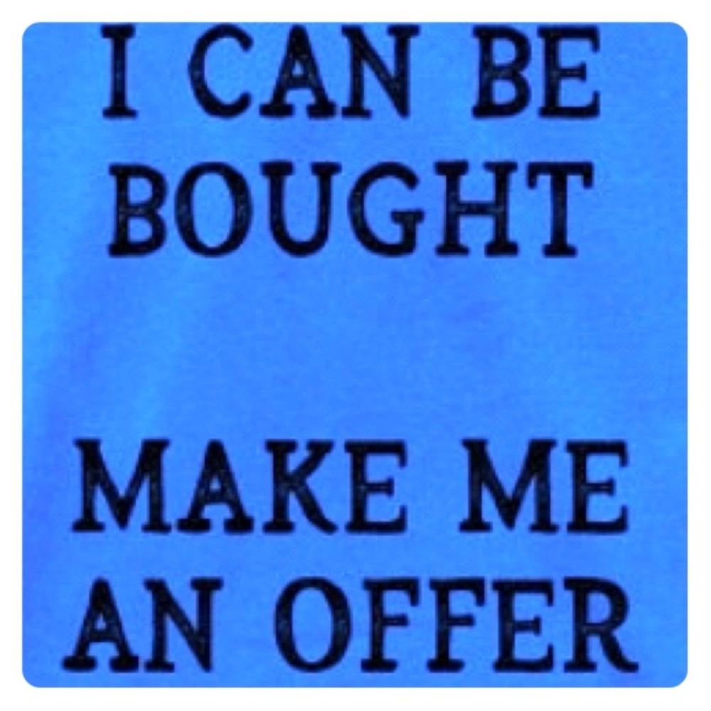 Everything must go. Make me a reasonable offer.